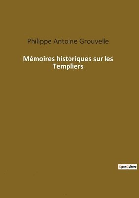 Philippe Antoine Grouvelle - Mémoires historiques sur les Templiers, Häftad