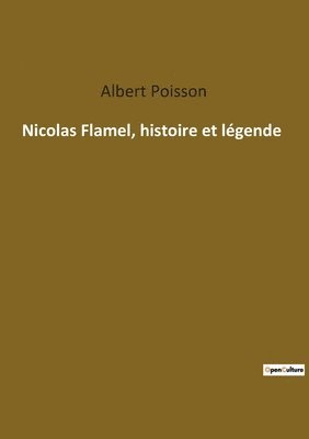 Nicolas Flamel, histoire et légende