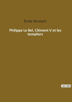 bokomslag Philippe Le Bel, Clement V et les templiers