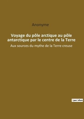 Voyage du pole arctique au pole antarctique par le centre de la Terre 1