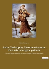 bokomslag Saint Christophe, histoire meconnue d'un saint d'origine paienne