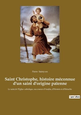 bokomslag Saint Christophe, histoire méconnue d'un saint d'origine païenne