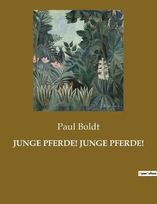 Paul Boldt - Junge Pferde! Junge Pferde!, Häftad