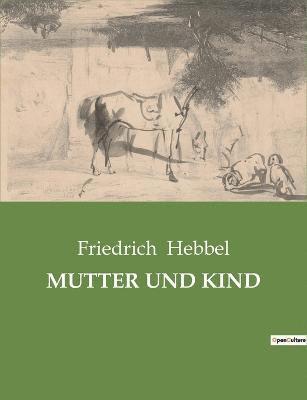 Friedrich Hebbel - Mutter Und Kind, Häftad