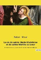 bokomslag La vie de sainte Marie-Madeleine et de sainte Marthe sa soeur