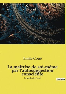 maîtrise de soi-même par l'autosuggestion consciente