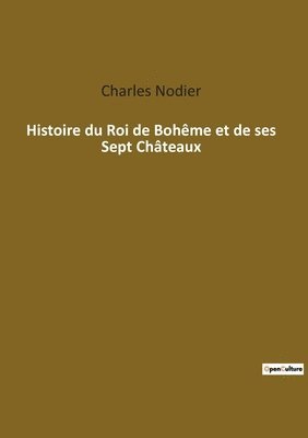 bokomslag Histoire du Roi de Bohême et de ses Sept Châteaux