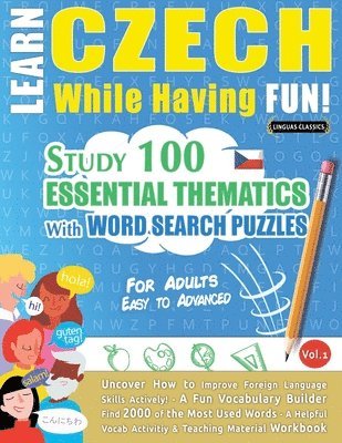 bokomslag Learn Czech While Having Fun! - For Adults: EASY TO ADVANCED - STUDY 100 ESSENTIAL THEMATICS WITH WORD SEARCH PUZZLES - VOL.1 - Uncover How to Improve