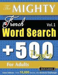 bokomslag Mighty French Word Search - 500 Puzzles for Adults - Delta Classics - Giant Edition - Find 10,000 Words, the Ultimate Challenge!