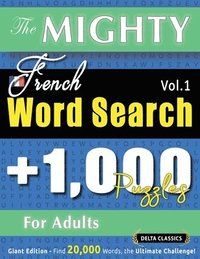 bokomslag Mighty French Word Search - 1,000 Puzzles for Adults - Delta Classics - Giant Edition - Find 20,000 Words, the Ultimate Challenge!