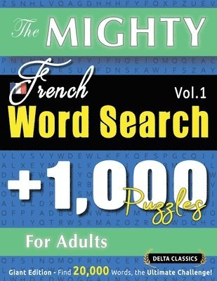 bokomslag Mighty French Word Search - 1,000 Puzzles for Adults - Delta Classics - Giant Edition - Find 20,000 Words, the Ultimate Challenge!