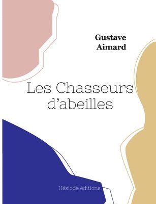 Gustave Aimard - Les Chasseurs d'abeilles, Häftad. Tillgänglighet: Lägg i varukorg