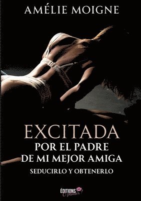 Excitada por el padre de mi mejor amiga