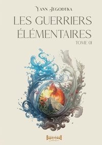 bokomslag Les guerriers élémentaires