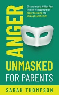 bokomslag Anger Unmasked for Parents