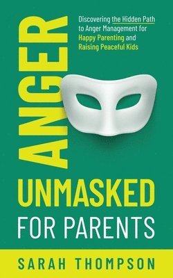 Anger Unmasked for Parents 1