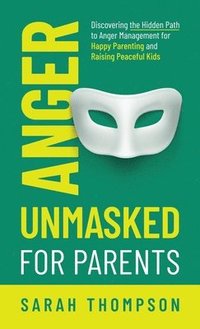 bokomslag Anger Unmasked for Parents