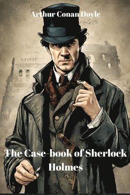 Arthur Conan Doyle - Case-book of Sherlock Holmes (Annotated), Häftad