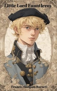 bokomslag Little Lord Fauntleroy (Annotated)