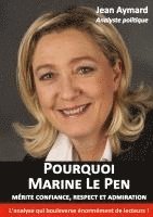 Jean Aymard - Pourquoi Marine Le Pen mérite confiance, respect et admiration, Häftad
