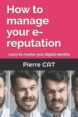bokomslag How to manage your e-reputation: Learn to master your digital identity