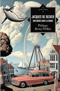 bokomslag Jacques de Decker ou Son ordre dans la ronde
