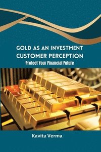 bokomslag Gold as an Investment Customer Perception Protect Your Financial Future