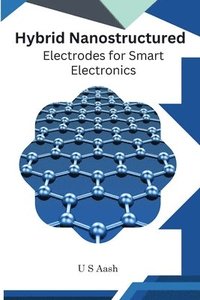 bokomslag Hybrid Nanostructured Electrodes For Smart Electronics