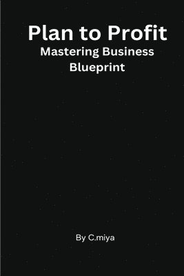 Plan to Profit Mastering Business Blueprint 1