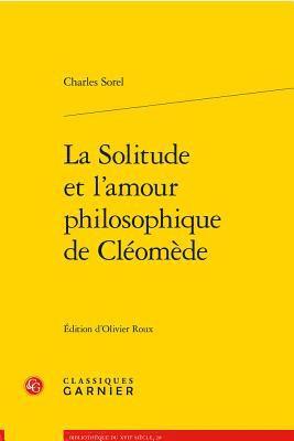 Charles Sorel, Olivier Roux - La Solitude Et l'Amour Philosophique de Cleomede, Häftad