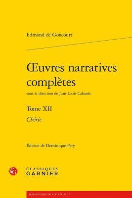 Edmond de Goncourt, Dominique Pety - Oeuvres Narratives Completes: Cherie, Häftad