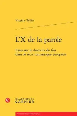 Virginie Tellier - L'x de la Parole: Essai Sur Le Discours Du Fou Dans Le Recit Romantique Europeen, Häftad. Tillgänglighet: Lägg i varukorg