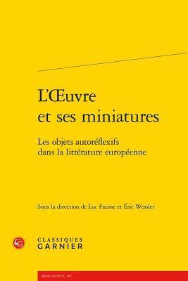 Luc Fraisse, Eric Wessler - L'Oeuvre Et Ses Miniatures: Les Objets Autoreflexifs Dans La Litterature Europeenne, Häftad