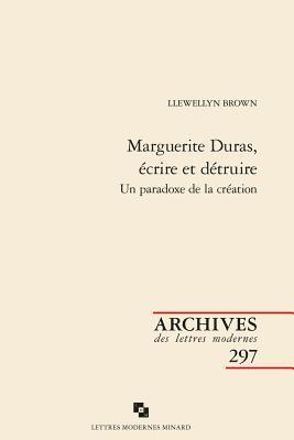 Llewellyn Brown - Marguerite Duras, Ecrire Et Detruire: Un Paradoxe de la Creation, Häftad