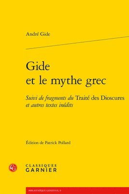 Andre Gide, Patrick Pollard - Gide Et Le Mythe Grec: Suivi de Fragments Du Traite Des Dioscures Et Autres Textes Inedits, Häftad