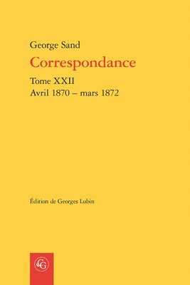 George Sand, Georges Lubin - Correspondance, Tome XXII: Avril 1870 - Mars 1872, Häftad
