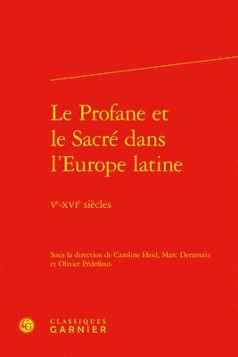 bokomslag Le Profane Et Le Sacre Dans l'Europe Latine: Ve-Xvie Siecles