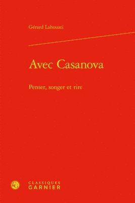 Gerard Lahouati - Avec Casanova: Penser, Songer Et Rire, Inbunden
