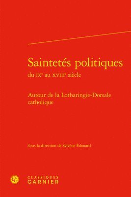 bokomslag Saintetes Politiques: Autour de la Lotharingie-Dorsale Catholique