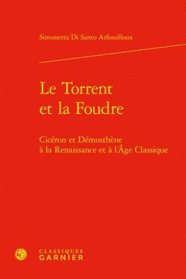 bokomslag Le Torrent Et La Foudre: Ciceron Et Demosthene a la Renaissance Et a l'Age Classique