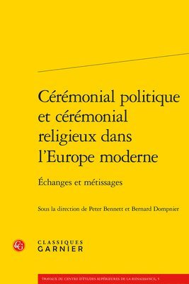 Peter Bennett, Bernard Dompnier - Ceremonial Politique Et Ceremonial Religieux Dans l'Europe Moderne: Echanges Et Metissages, Häftad