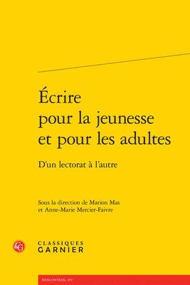 Marion Mas, Anne-Marie Mercier-Faivre - Ecrire Pour La Jeunesse Et Pour Les Adultes: D'Un Lectorat a l'Autre, Häftad