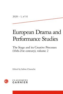 Classiques Garnier - European Drama and Performance Studies: The Stage and Its Creative Processes (16th-21st Century), Volume 2, Häftad