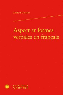 Laurent Gosselin - Aspect Et Formes Verbales En Francais, Inbunden