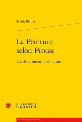 Sophie Bertho - La Peinture Selon Proust: Les Detournements Du Visuel, Häftad
