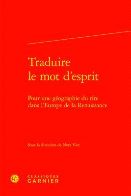 Traduire Le Mot d'Esprit: Pour Une Geographie Du Rire Dans l'Europe de la Renaissance
