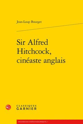 Jean-Loup Bourget - Sir Alfred Hitchcock, Cineaste Anglais, Häftad