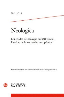 Classiques Garnier - Neologica: Les Etudes de Neologie Au Xxie Siecle. Un Etat de la Recherche Europeenne, Häftad