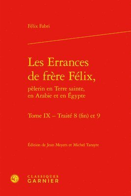 Les Errances de Frere Felix, Pelerin En Terre Sainte, En Arabie Et En Egypte: Traites 8 (Fin) Et 9