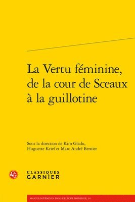 Marc Andre Bernier, Kim Gladu - La Vertu Feminine, de la Cour de Sceaux a la Guillotine, Häftad